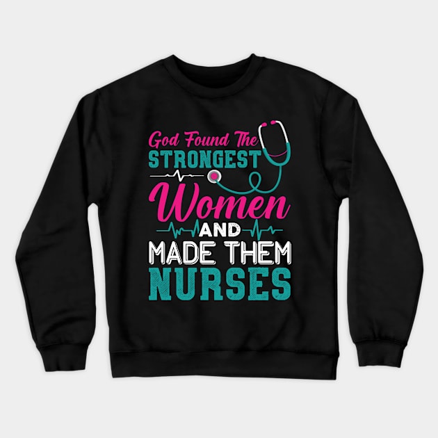 God found the strongest women and made them nurses Crewneck Sweatshirt by Cuteepi